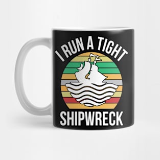 I Run a Tight Shipwreck Mug